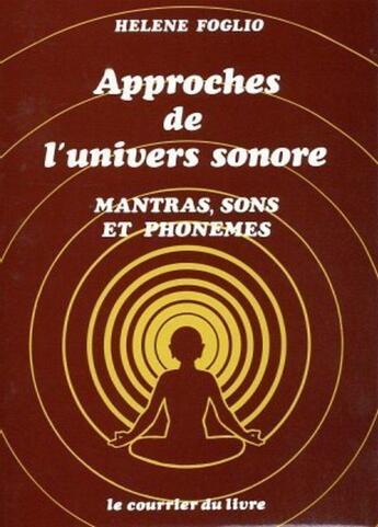 Couverture du livre « Approches de l'univers sonore - mantras, sons et phonemes » de Foglio Helene aux éditions Courrier Du Livre