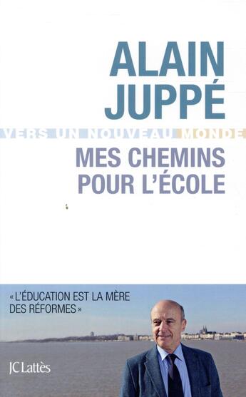 Couverture du livre « Mes chemins pour l'école ; vers un nouveau monde » de Alain Juppé aux éditions Lattes