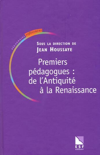 Couverture du livre « Premiers pedagogues : de l antiquite a la renaissance » de Jean Houssaye aux éditions Esf