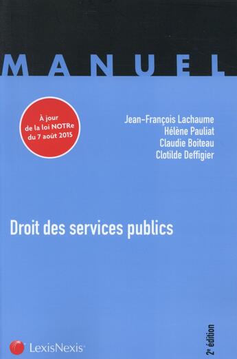 Couverture du livre « Droit des services publics ; à jour de la loi Notre du 7 août 2015 (2e édition) » de Lachaume/Paulia aux éditions Lexisnexis