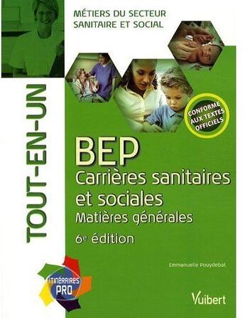 Couverture du livre « BEP carrières sanitaires et sociales ; matières générales tout en un (6e édition) » de Emmanuelle Pouydebat aux éditions Vuibert