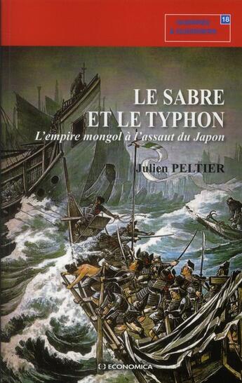 Couverture du livre « Le sabre et le typhon ; l'empire mongol à l'assaut du Japon » de Julien Peltier aux éditions Economica