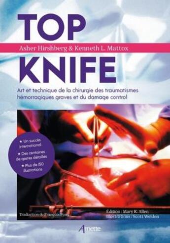 Couverture du livre « Top knife : art et technique de la chirurgie des traumatismes hémorragiques graves et du damage control » de Asher Hirshberg et Kenneth Mattox aux éditions Arnette