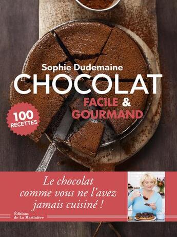 Couverture du livre « Chocolat facile et gourmand ; 100 recettes » de Sophie Dudemaine aux éditions La Martiniere