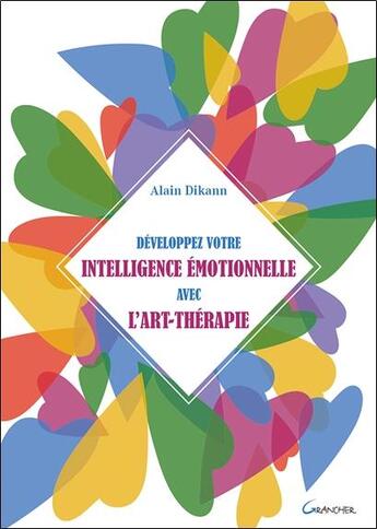 Couverture du livre « Développez votre intelligence émotionnelle avec l'art-thérapie » de Alain Dikann aux éditions Grancher