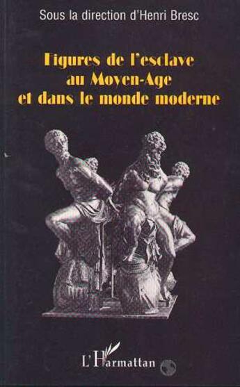 Couverture du livre « Figures de l'esclave au Moyen-âge et dans le monde moderne » de Henri Bresc aux éditions L'harmattan