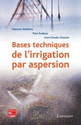 Couverture du livre « Bases techniques de l'irrigation par aspersion » de Clement Mathieu aux éditions Tec Et Doc