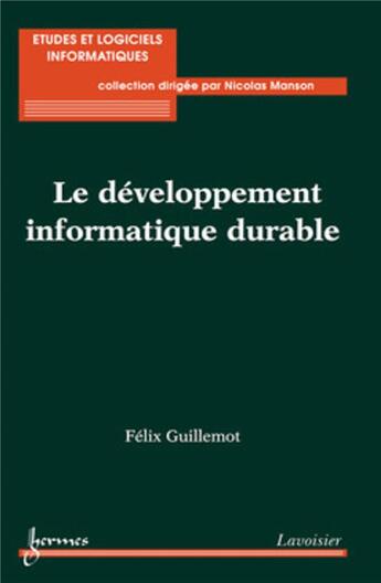 Couverture du livre « Le développement informatique durable » de Félix Guillemot aux éditions Hermes Science Publications