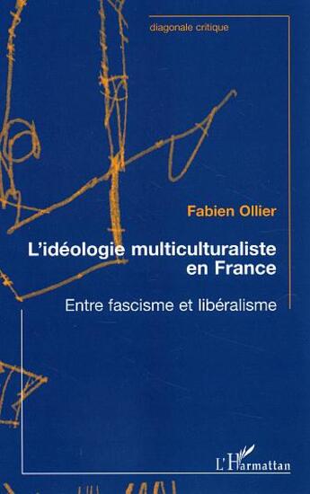 Couverture du livre « L'idéologie multiculturaliste en France : Entre fascisme et libéralisme » de Fabien Ollier aux éditions L'harmattan