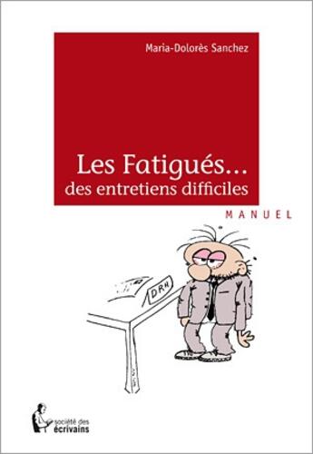 Couverture du livre « Les fatigués... des entretiens difficiles » de Maria-Dolores Sanchez aux éditions Societe Des Ecrivains