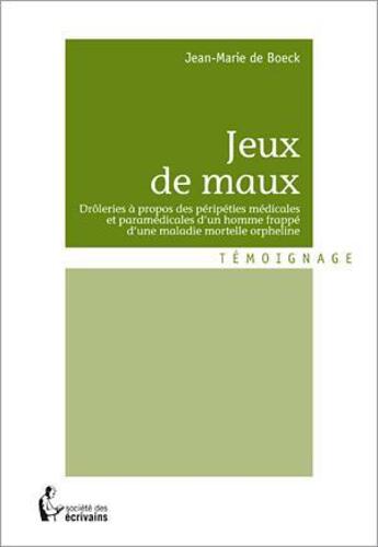 Couverture du livre « Jeux de maux » de De Boeck Jean-Marie aux éditions Societe Des Ecrivains