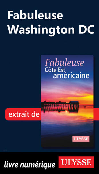 Couverture du livre « Fabuleuse Washington DC » de Collectif Ulysse aux éditions Ulysse