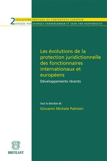 Couverture du livre « Les évolutions de la protection juridictionnelle des fonctionnaires internationaux et européens » de Giovanni Mi Palmieri aux éditions Bruylant