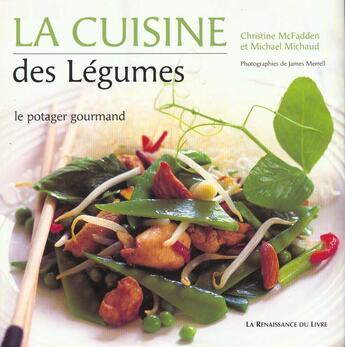 Couverture du livre « La cuisine des legumes » de Michael Michaud et C Mcfadden aux éditions Renaissance Du Livre