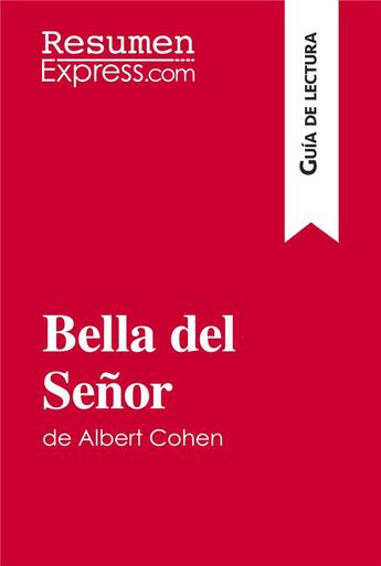 Couverture du livre « Bella del Senor de Albert Cohen (Guia de lectura) » de Resumenexpress aux éditions Resumenexpress