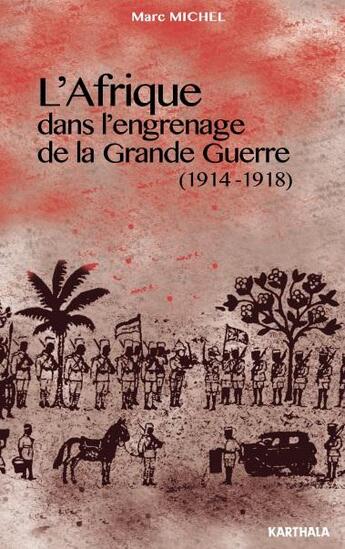 Couverture du livre « L'Afrique ; dans l'engrenage de la Grande Guerre ; 1914-1918 » de Marc Michel aux éditions Karthala