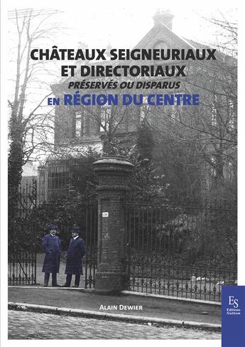 Couverture du livre « Châteaux seigneurriaux et directoriaux préservés ou disparus » de Alain Dewier aux éditions Editions Sutton