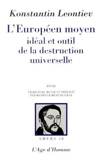 Couverture du livre « L'européen moyen, idéal et outil de la destruction universelle » de Konstantin Leontiev aux éditions L'age D'homme