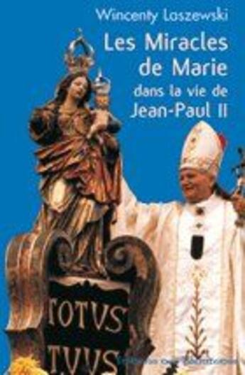 Couverture du livre « Les miracles de Marie dans la vie de Jean-Paul II » de Wincenty Laszewski aux éditions Des Beatitudes