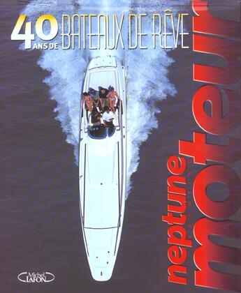 Couverture du livre « 40 ans de bateaux de reve - neptune yachting moteur » de Brousse/Leblond aux éditions Michel Lafon