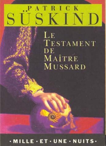 Couverture du livre « Le testament de maître Mussard » de Patrick Suskind aux éditions Mille Et Une Nuits