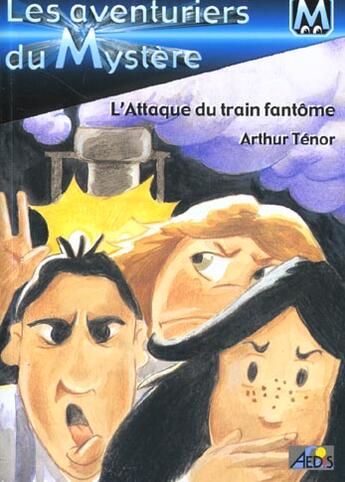 Couverture du livre « Les aventuriers du mystère t.2 ; l'attaque du train fantôme » de Arthur Ténor aux éditions Aedis