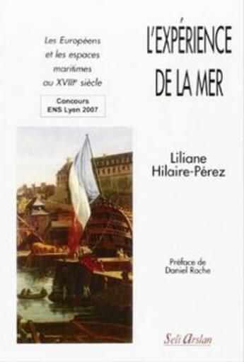 Couverture du livre « L'expérience de la mer : Les Européens et les espaces maritimes au XVIIIe siècle » de Liliane Hilaire-Pérez aux éditions Seli Arslan