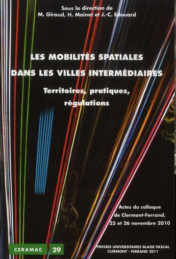 Couverture du livre « Les Mobilités spatiales dans les villes intermédiaires : Territoires, pratiques, régulations » de Matthieu Giroud aux éditions Pu De Clermont Ferrand