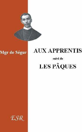 Couverture du livre « Aux apprentis ; les Pâques » de De Segur aux éditions Saint-remi