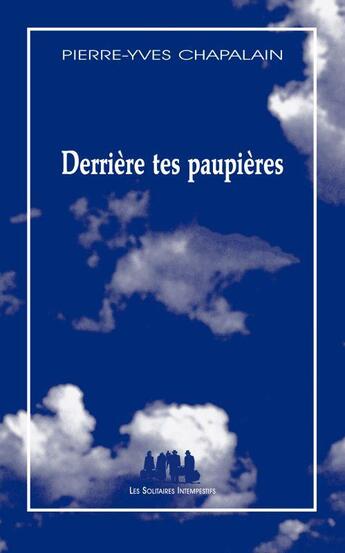 Couverture du livre « Derrière tes paupières » de Pierre-Yves Chapalain aux éditions Solitaires Intempestifs