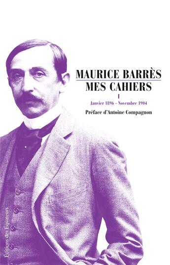 Couverture du livre « Mes cahiers t.1 ; janvier 1896 - novembre 1904 » de Maurice Barrès aux éditions Des Equateurs