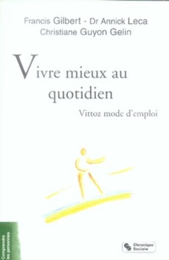 Couverture du livre « Vivre mieux au quotidien ; vittoz mode d'emploi » de Gilbert Francis aux éditions Chronique Sociale