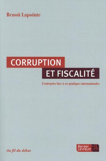 Couverture du livre « Corruption et fiscalité ; l'entreprise face à ses pratiques internationales » de Benoit Lapointe aux éditions Berger-levrault