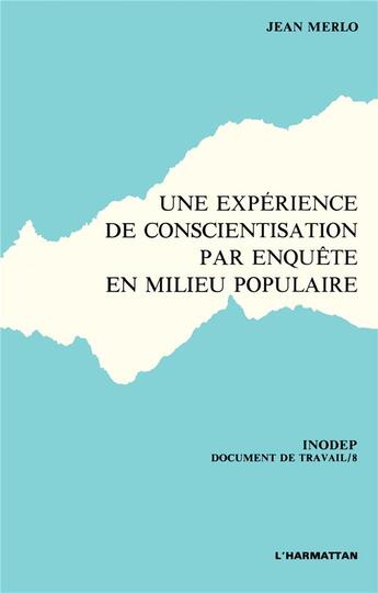 Couverture du livre « Une expérience de conscientisation par enquête en milieu populaire : (doc. INODEP) » de Jean Merlo aux éditions L'harmattan