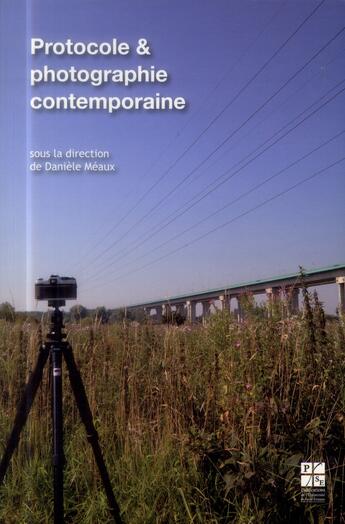 Couverture du livre « Protocole et photographie contemporaine » de Daniele Meaux aux éditions Pu De Saint Etienne