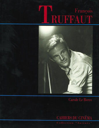 Couverture du livre « Francois truffaut » de Carole Le Berre aux éditions Cahiers Du Cinema