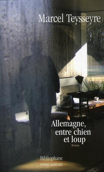 Couverture du livre « Allemagne, entre chien et loup » de Marcel Teysseyre aux éditions Bibliophane-daniel Radford