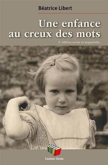 Couverture du livre « Une enfance au creux des mots (3e édition) » de Beatrice Libert aux éditions Couleur Livres