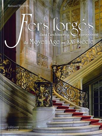 Couverture du livre « Fers forgés immobiliers en Europe ; du Moyen âge au XXe siècle » de Bernard Wodon aux éditions Faton