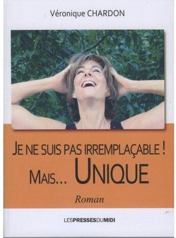 Couverture du livre « Je ne suis pas irremplacable mais unique » de Veronique Chardon aux éditions Presses Du Midi