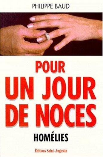 Couverture du livre « Pour un jour de noces ; homélies » de Philippe Baud aux éditions Saint Augustin