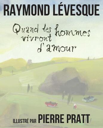 Couverture du livre « Quand les hommes vivront d'amour » de Pierre Pratt et Raymond Levesque aux éditions 400 Coups