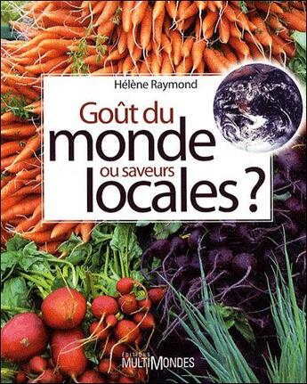 Couverture du livre « Goût du monde ou saveurs locales ? » de Helene Raymond aux éditions Multimondes