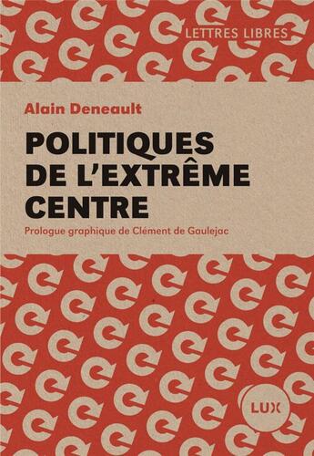 Couverture du livre « Politiques de l'extrême centre » de Alain Deneault aux éditions Lux Canada