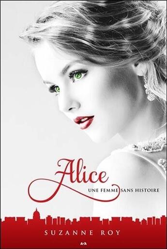 Couverture du livre « Alice t.1 ; une femme sans histoire » de Suzanne Roy aux éditions Ada