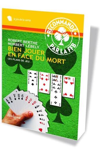 Couverture du livre « Bien jouer en face du mort ; les plans de jeu » de Robert Berthe et Norbert Lebely aux éditions Eps Le Bridgeur