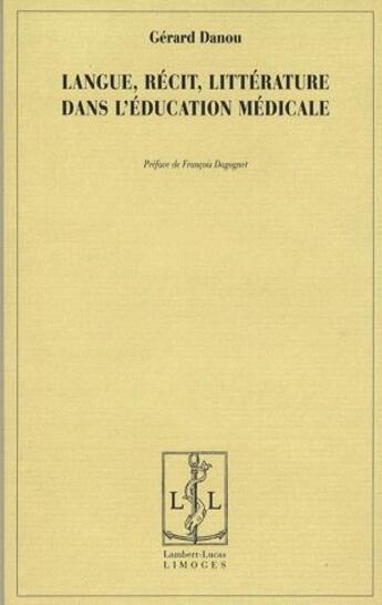 Couverture du livre « Langue, récit, littérature dans l'éducation médicale » de Gerard Danou aux éditions Lambert-lucas