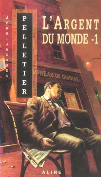 Couverture du livre « L'argent du monde t.1 » de Jean-Jacques Pelletier aux éditions Alire