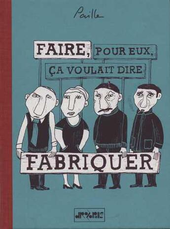 Couverture du livre « Faire pour eux ça voulait dire fabriquer » de Paille aux éditions Drozophile