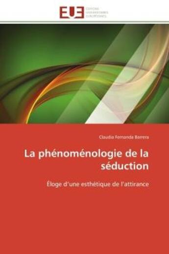 Couverture du livre « La phenomenologie de la seduction - eloge d'une esthetique de l'attirance » de Barrera C F. aux éditions Editions Universitaires Europeennes